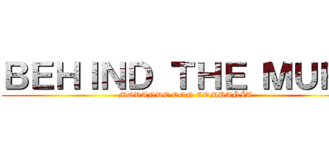 ＢＥＨＩＮＤ ＴＨＥ ＭＵＲＯ (MORANDE CON COMPAÑÍA)