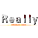 Ｒｅａｌｌｙ (attack on titan)