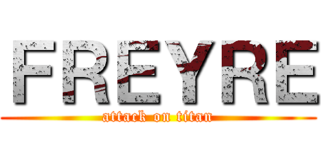 ＦＲＥＹＲＥ (attack on titan)