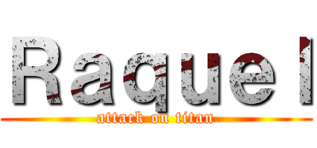 Ｒａｑｕｅｌ (attack on titan)