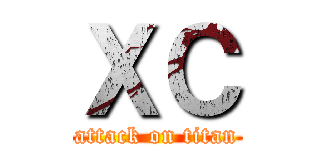 ＸＣ (attack on titan)