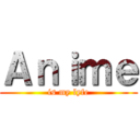 Ａｎｉｍｅ (is my lyfe)