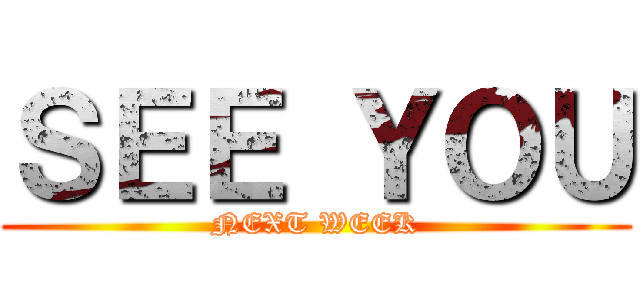 ＳＥＥ ＹＯＵ (NEXT WEEK)