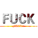 ＦＵＣＫ  (FUCK!!)