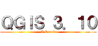 ＱＧＩＳ ３．１０ ( A Coruña)