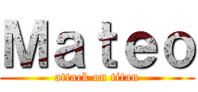 Ｍａｔｅｏ (attack on titan)
