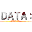 ＤＡＴＡ： (DATOS)
