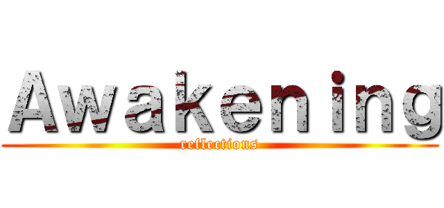 Ａｗａｋｅｎｉｎｇ (reflections)