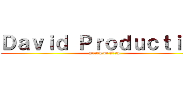 Ｄａｖｉｄ Ｐｒｏｄｕｃｔｉｏｎ (attack on titan)