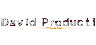 Ｄａｖｉｄ Ｐｒｏｄｕｃｔｉｏｎ (attack on titan)