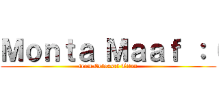 Ｍｏｎｔａ Ｍａａｆ ：（ (from Colossal Titan)