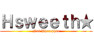 Ｈｓｗｅｅｔｈ★ (Nut Phraephan)