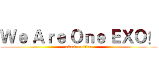 Ｗｅ Ａｒｅ Ｏｎｅ ＥＸＯ！ (attack on titan)