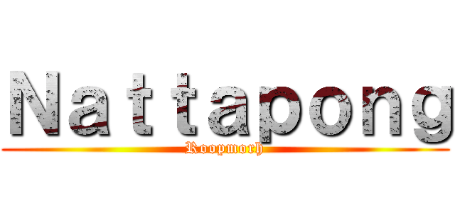 Ｎａｔｔａｐｏｎｇ (Roopmorh)