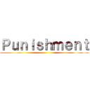 Ｐｕｎｉｓｈｍｅｎｔ ()
