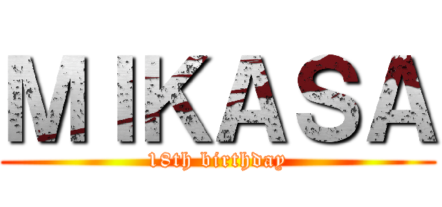 ＭＩＫＡＳＡ (18th birthday)