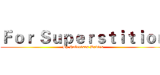Ｆｏｒ Ｓｕｐｅｒｓｔｉｔｉｏｎ (By Robertson Davies)