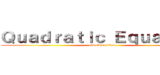 Ｑｕａｄｒａｔｉｃ Ｅｑｕａｔｉｏｎ (attack on titan)