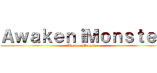 ＡｗａｋｅｎｉＭｏｎｓｔｅｒ (AwakeniMonster)