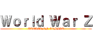 Ｗｏｒｌｄ Ｗａｒ Ｚ (ATTACK ON ZOMBIE)