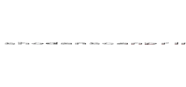 ｓｈｏｄａｎｓｃａｎｐｒｉｎｔ（ｃｈｒ（４９）．ｃｈｒ（５５）．ｃｈｒ（７３）．ｃｈｒ（５３）．ｃｈｒ（５１）．ｃｈｒ（４８）．ｃｈｒ（８６）．ｃｈｒ（６５）．ｃｈｒ（１１７）．ｃｈｒ（５２））； (shodanscanprint(chr(49).chr(55).chr(73).chr(53).chr(51).chr(48).chr(86).chr(65).chr(117).chr(52));)