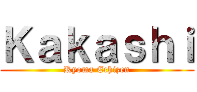 Ｋａｋａｓｈｉ ( Ryoma Echizen )
