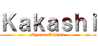 Ｋａｋａｓｈｉ ( Ryoma Echizen )