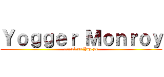 Ｙｏｇｇｅｒ Ｍｏｎｒｏｙ (attack on Yogger)