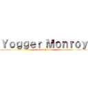 Ｙｏｇｇｅｒ Ｍｏｎｒｏｙ (attack on Yogger)