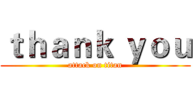 ｔｈａｎｋ ｙｏｕ (attack on titan)