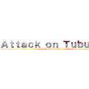 Ａｔｔａｃｋ ｏｎ Ｔｕｂｕｒａｎ (attack on titan)