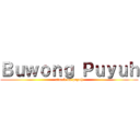 Ｂｕｗｏｎｇ Ｐｕｙｕｈ (attack on puyuh)