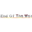 Ｅｎｄ Ｏｆ Ｔｈｅ Ｗｏｒｌｄ ()