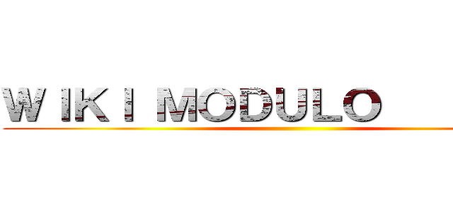 ＷＩＫＩ ＭＯＤＵＬＯ          ()