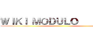 ＷＩＫＩ ＭＯＤＵＬＯ          ()