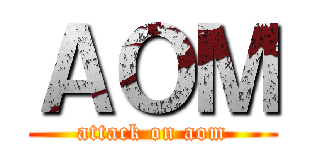 ＡＯＭ (attack on aom)
