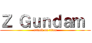 Ｚ Ｇｕｎｄａｍ  (attack on titan)