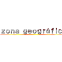 ｚｏｎａ ｇｅｏｇｒáｆｉｃａ ()