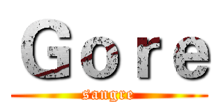 Ｇｏｒｅ (sangre)