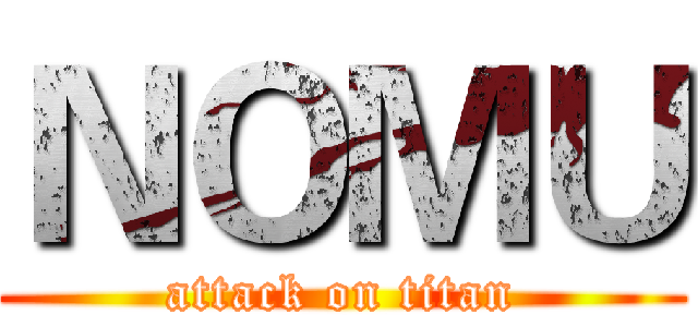 ＮＯＭＵ (attack on titan)