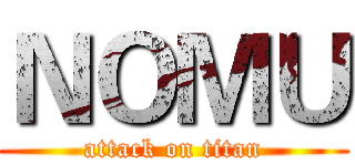 ＮＯＭＵ (attack on titan)