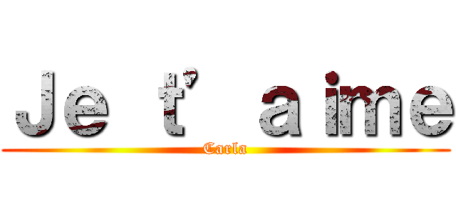 Ｊｅ ｔ’ａｉｍｅ (Carla)