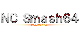 ＮＣ Ｓｍａｓｈ６４ (attack on titan)