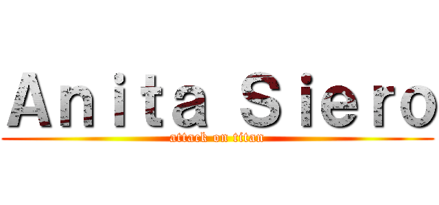 Ａｎｉｔａ Ｓｉｅｒｏ (attack on titan)