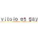 ｖｉｔｏｌｏ ｅｓ ｇａｙ (att:sayul)