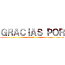 ＧＲＡＣＩＡＳ ＰＯＲ (nada ok no)