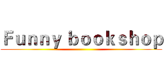 Ｆｕｎｎｙ ｂｏｏｋｓｈｏｐ ()