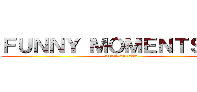 ＦＵＮＮＹ ＭＯＭＥＮＴＳ  ＿ (attack on titan)