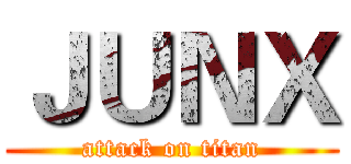 ＪＵＮＸ (attack on titan)