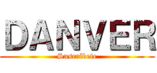 ＤＡＮＶＥＲ (Suscríbete)